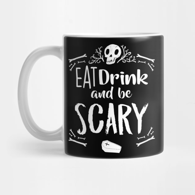 Eat Drink and Be Scary Funny Halloween Drinking Skull Bones Coffin by graphicbombdesigns